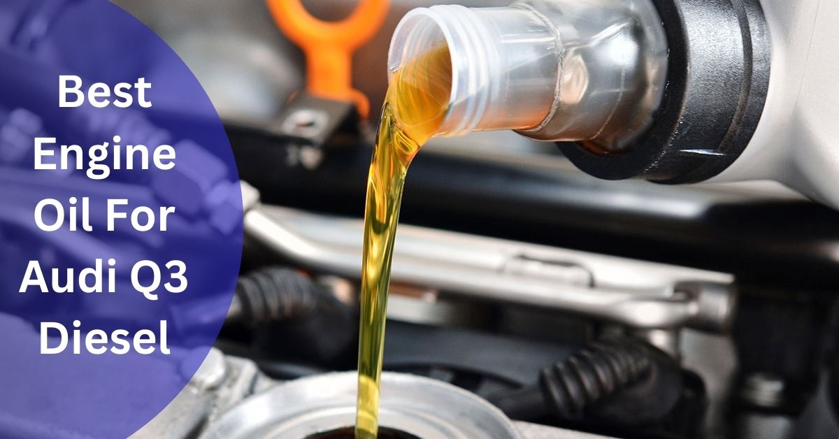 Best Engine Oil For Audi Q3 Diesel